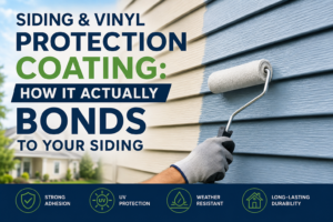 Siding & Vinyl Protection Coating: How It Actually Bonds to Your Siding